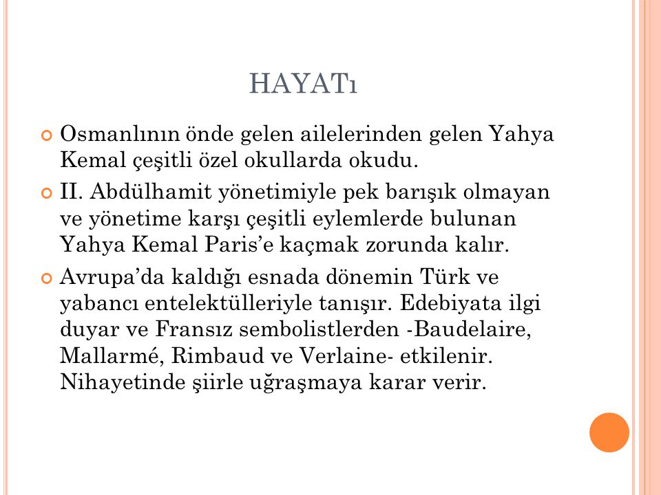 HAYATı Osmanlının önde gelen ailelerinden gelen Yahya Kemal çeşitli özel okullarda okudu.