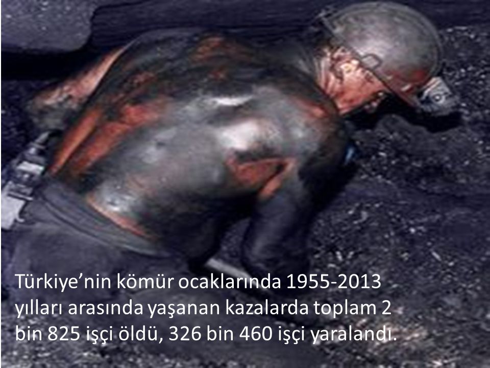 Türkiye’nin kömür ocaklarında yılları arasında yaşanan kazalarda toplam 2 bin 825 işçi öldü, 326 bin 460 işçi yaralandı.
