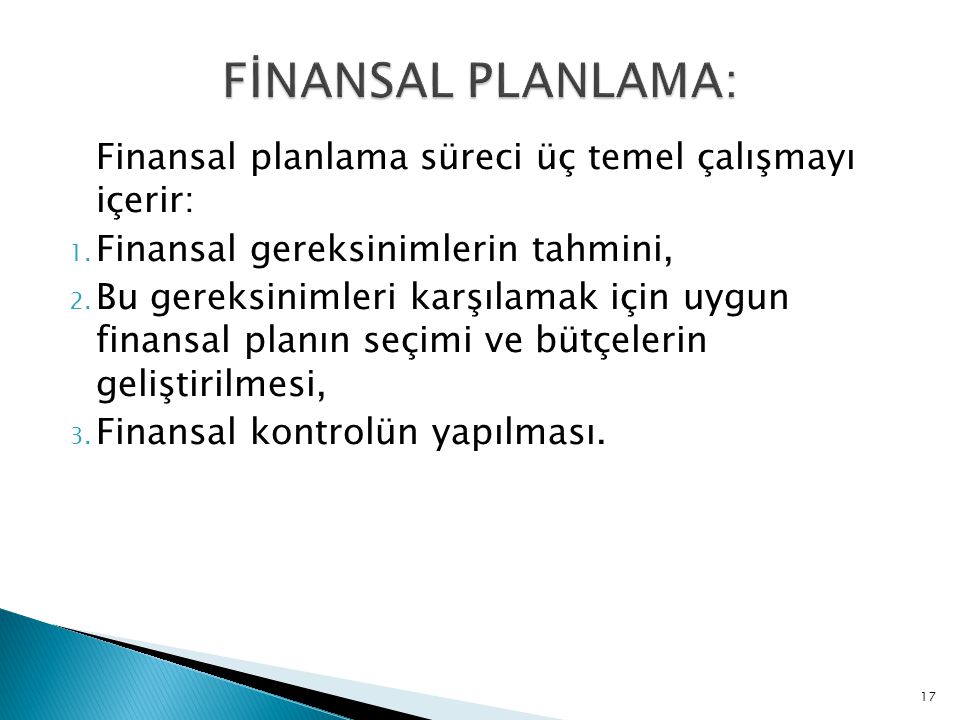 FİNANSAL PLANLAMA: Finansal planlama süreci üç temel çalışmayı içerir: