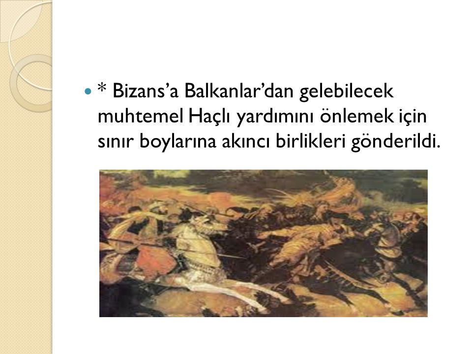 * Bizans’a Balkanlar’dan gelebilecek muhtemel Haçlı yardımını önlemek için sınır boylarına akıncı birlikleri gönderildi.