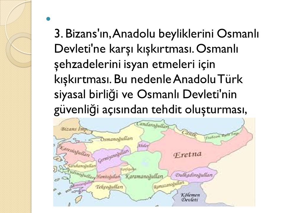 3. Bizans ın, Anadolu beyliklerini Osmanlı Devleti ne karşı kışkırtması.