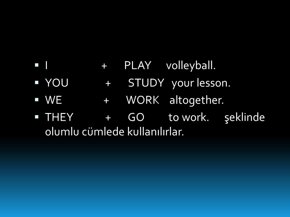I + PLAY volleyball. YOU + STUDY your lesson.