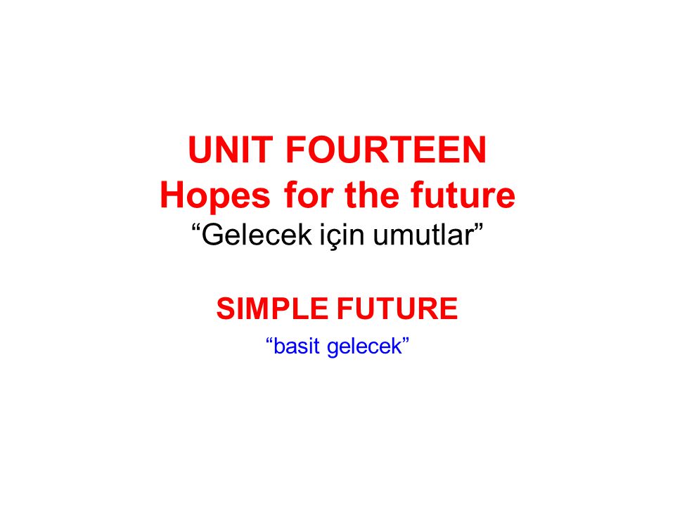 UNIT FOURTEEN Hopes for the future Gelecek için umutlar