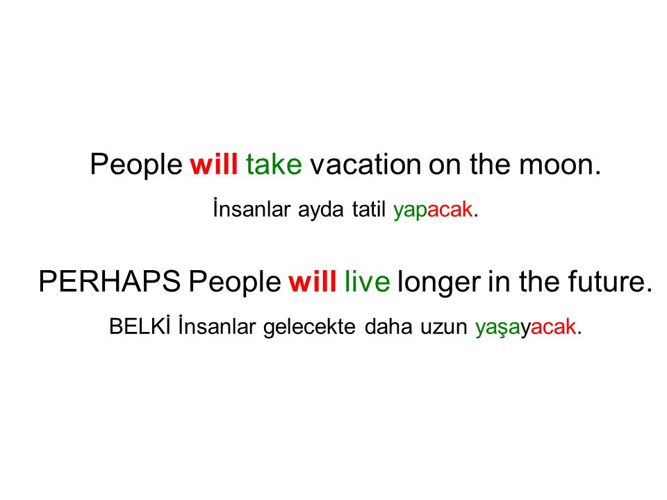 People will take vacation on the moon. İnsanlar ayda tatil yapacak.