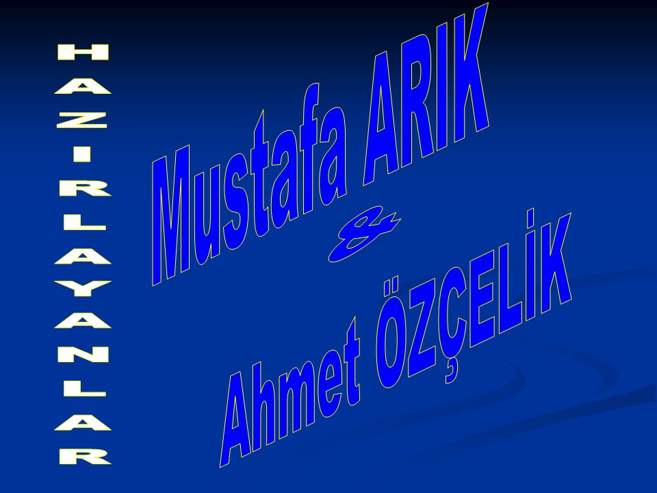 Mustafa ARIK Ahmet ÖZÇELİK & HAZIRLAYANLAR