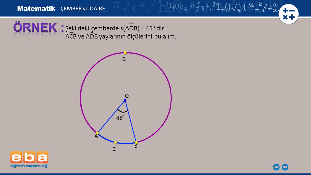 ÖRNEK : Şekildeki çemberde s(AOB) = 450‘dir.