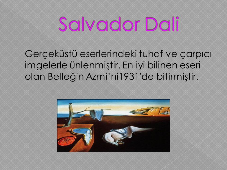 Salvador Dali Gerçeküstü eserlerindeki tuhaf ve çarpıcı imgelerle ünlenmiştir.