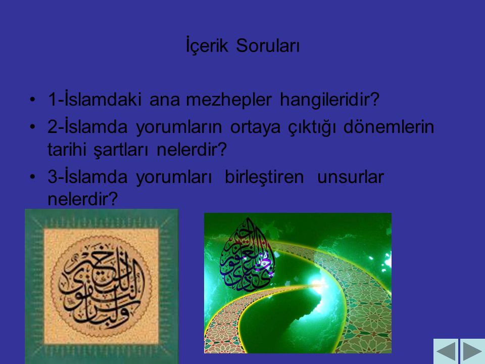 İçerik Soruları 1-İslamdaki ana mezhepler hangileridir 2-İslamda yorumların ortaya çıktığı dönemlerin tarihi şartları nelerdir