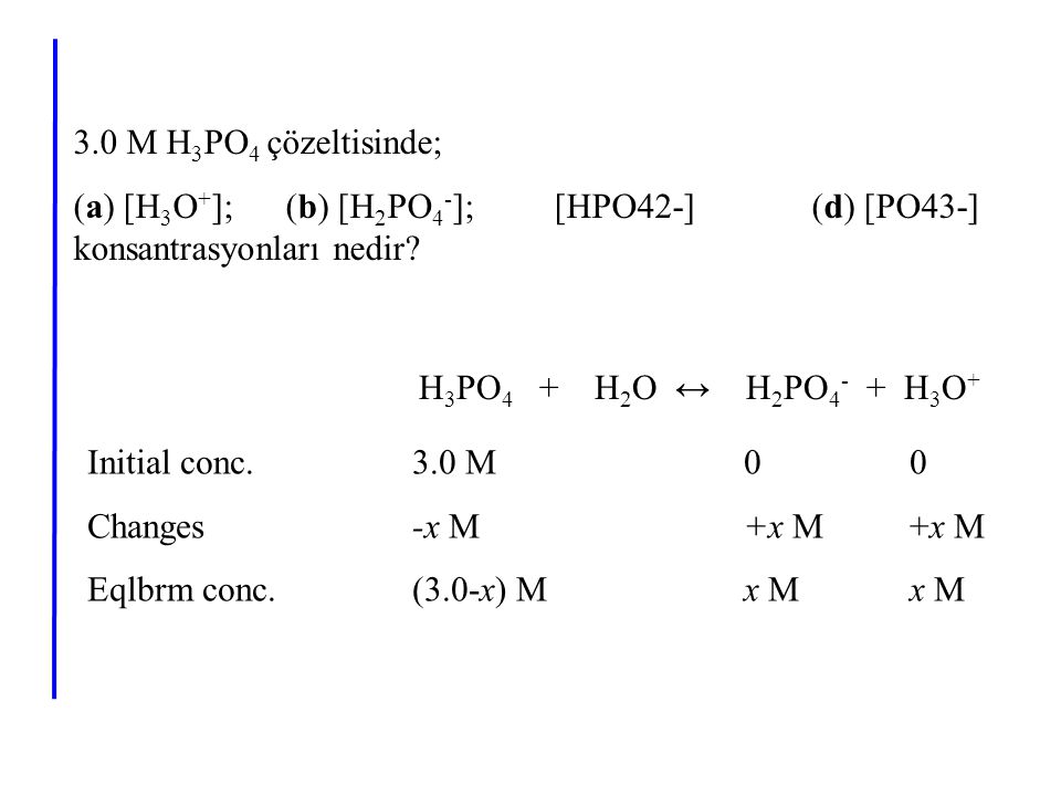 3.0 M H3PO4 çözeltisinde; (a) [H3O+]; (b) [H2PO4-]; [HPO42-] (d) [PO43-] konsantrasyonları nedir