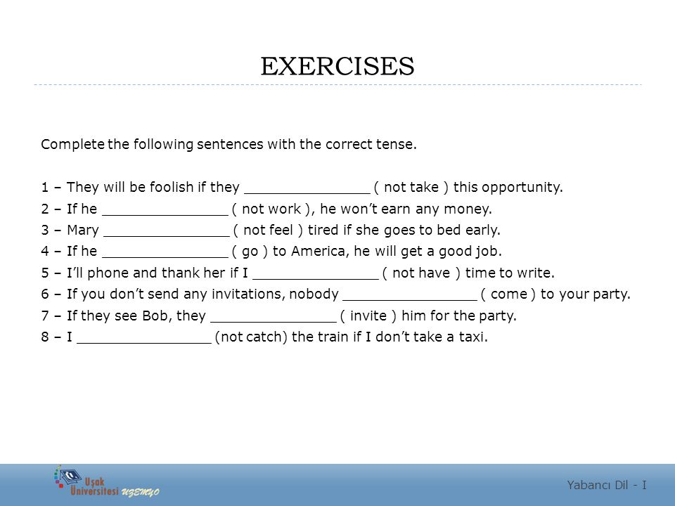EXERCISES Complete the following sentences with the correct tense.