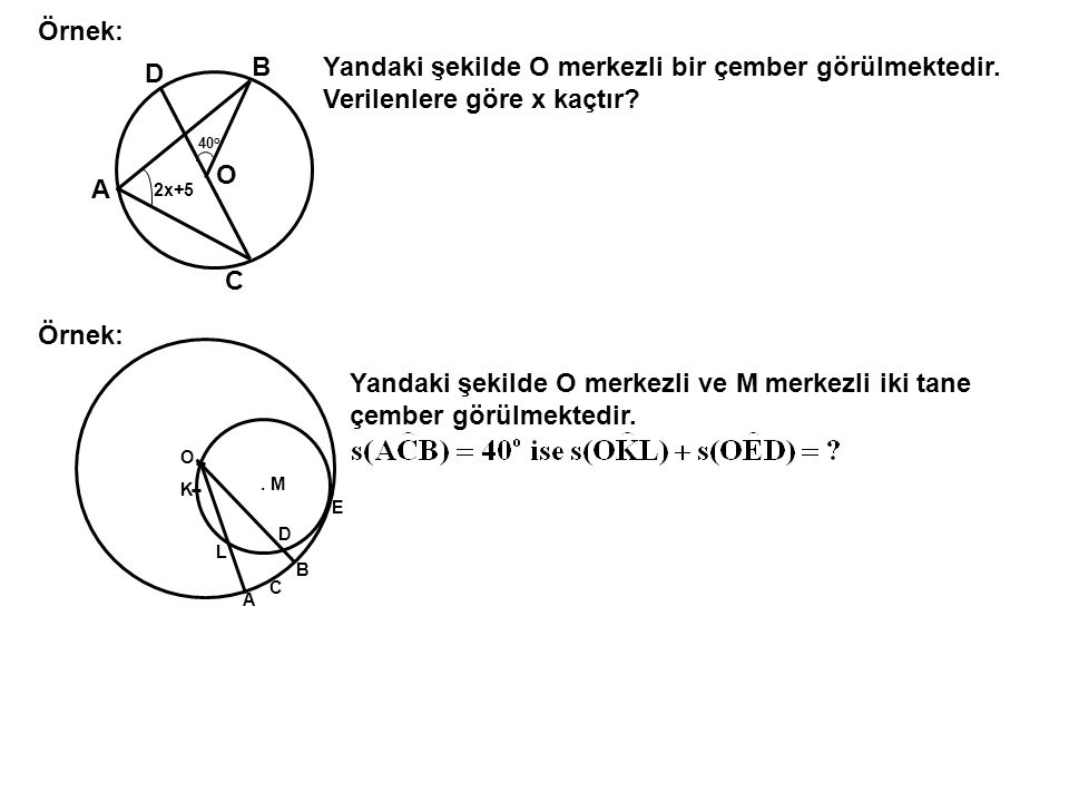 Örnek: B. Yandaki şekilde O merkezli bir çember görülmektedir. Verilenlere göre x kaçtır D. 40o.
