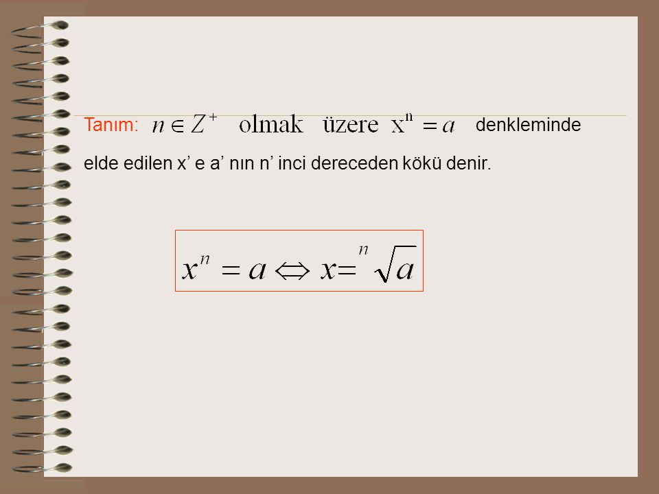 Tanım: denkleminde elde edilen x’ e a’ nın n’ inci dereceden kökü denir.