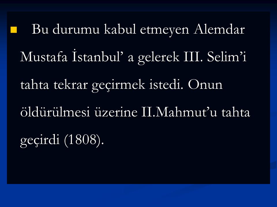 Bu durumu kabul etmeyen Alemdar Mustafa İstanbul’ a gelerek III