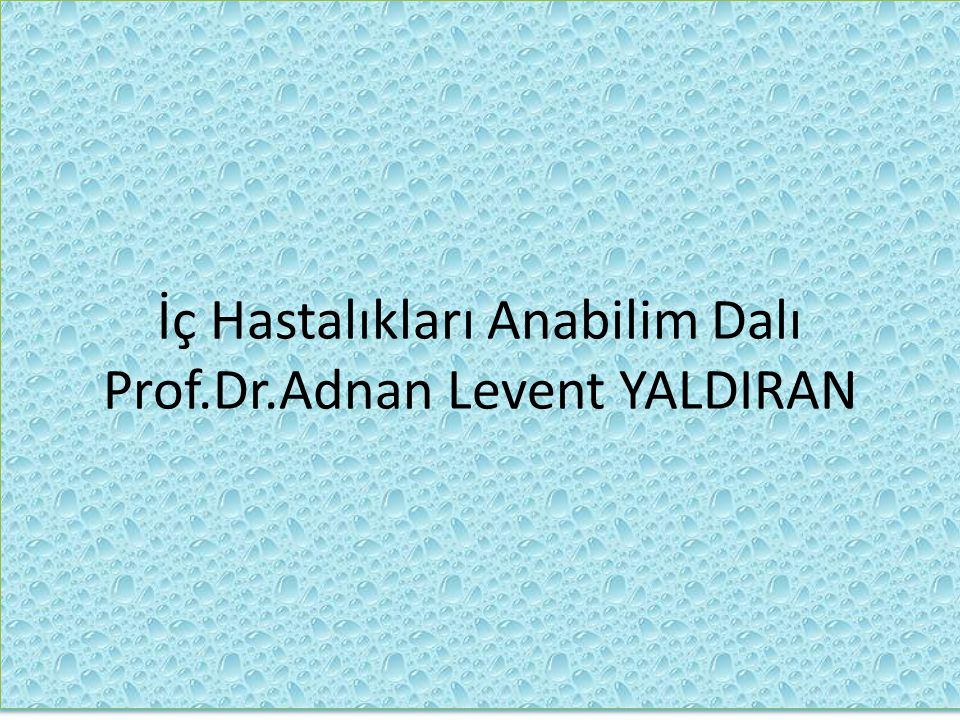 İç Hastalıkları Anabilim Dalı Prof.Dr.Adnan Levent YALDIRAN