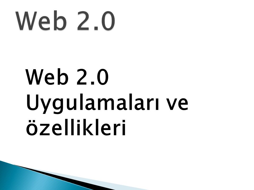 Web 2.0 Web 2.0 Uygulamaları ve özellikleri