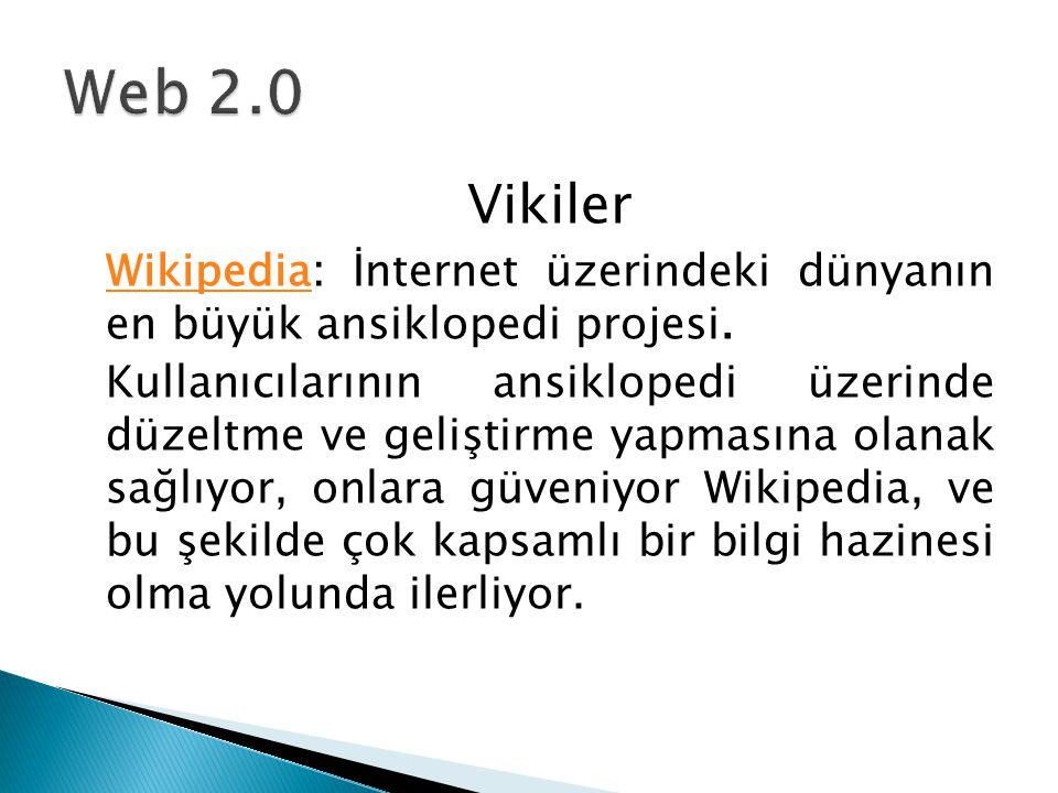 Web 2.0 Vikiler. Wikipedia: İnternet üzerindeki dünyanın en büyük ansiklopedi projesi.