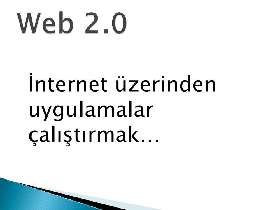 Web 2.0 İnternet üzerinden uygulamalar çalıştırmak…