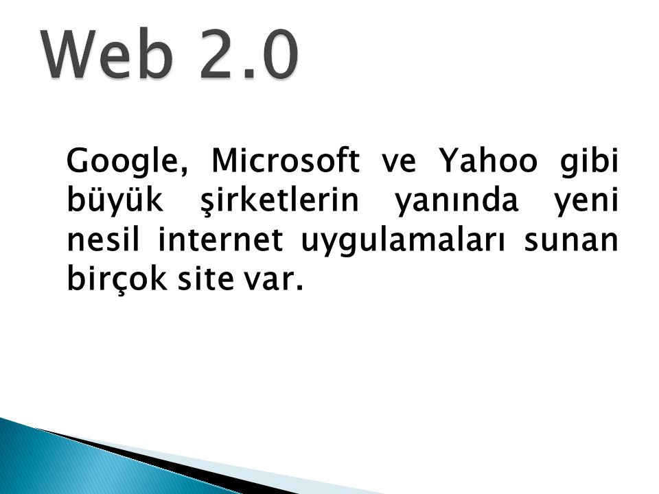 Web 2.0 Google, Microsoft ve Yahoo gibi büyük şirketlerin yanında yeni nesil internet uygulamaları sunan birçok site var.