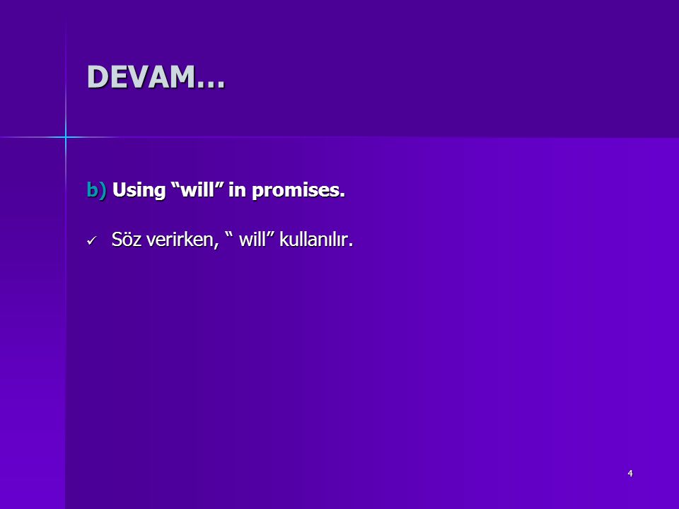 DEVAM… b) Using will in promises. Söz verirken, will kullanılır.