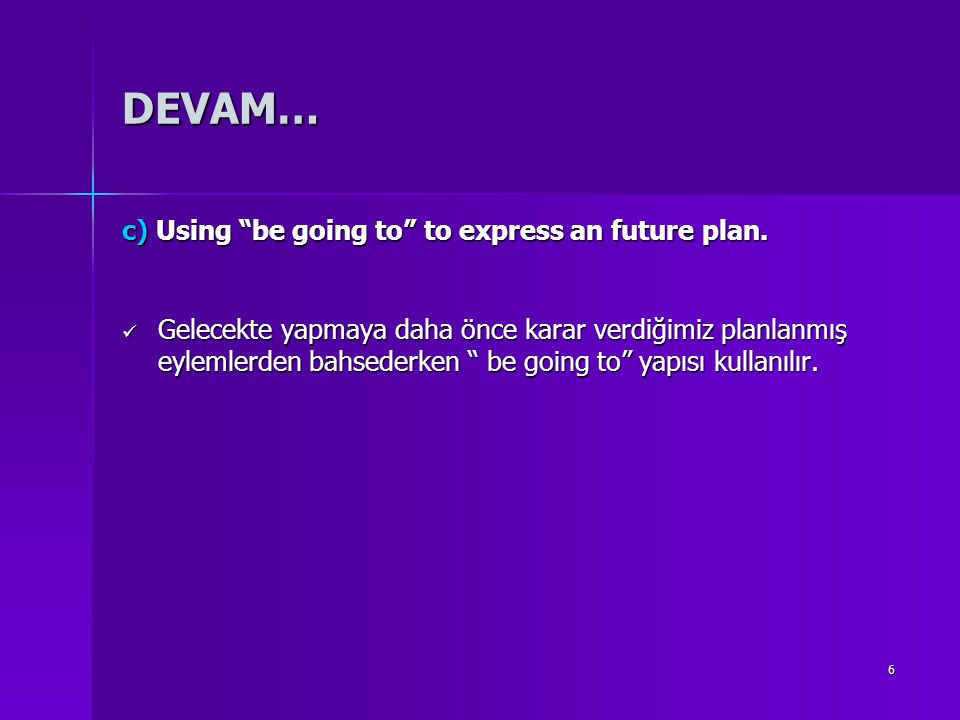 DEVAM… c) Using be going to to express an future plan.