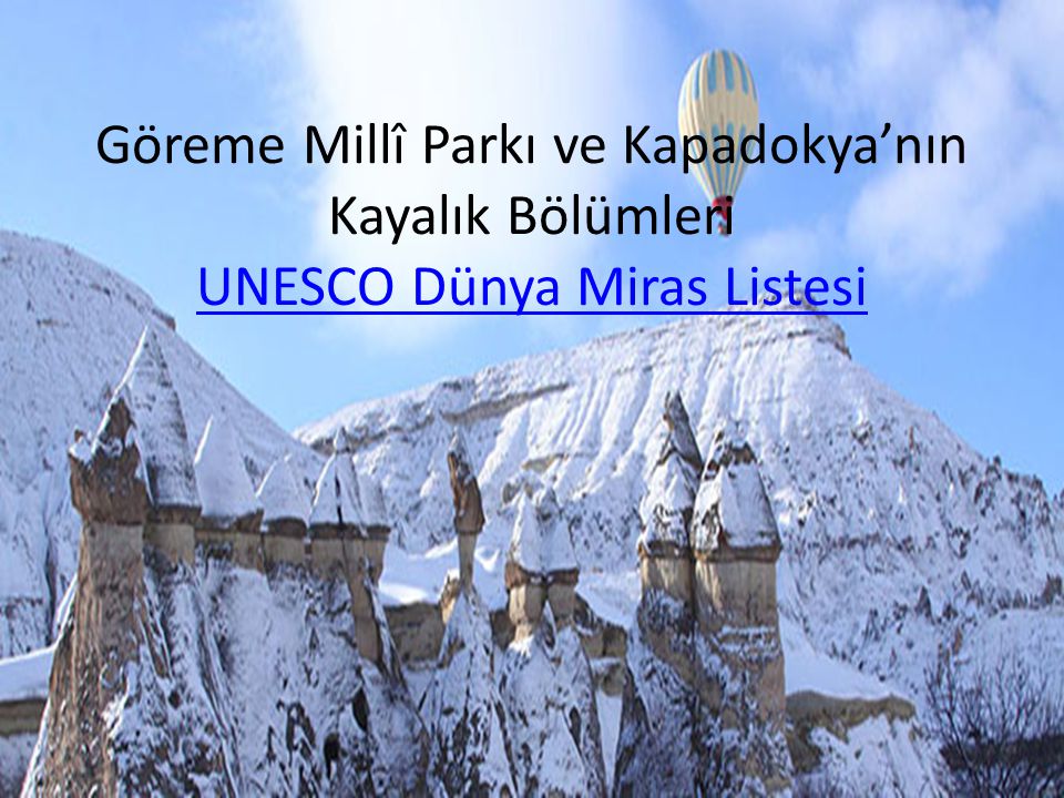 Göreme Millî Parkı ve Kapadokya’nın Kayalık Bölümleri UNESCO Dünya Miras Listesi