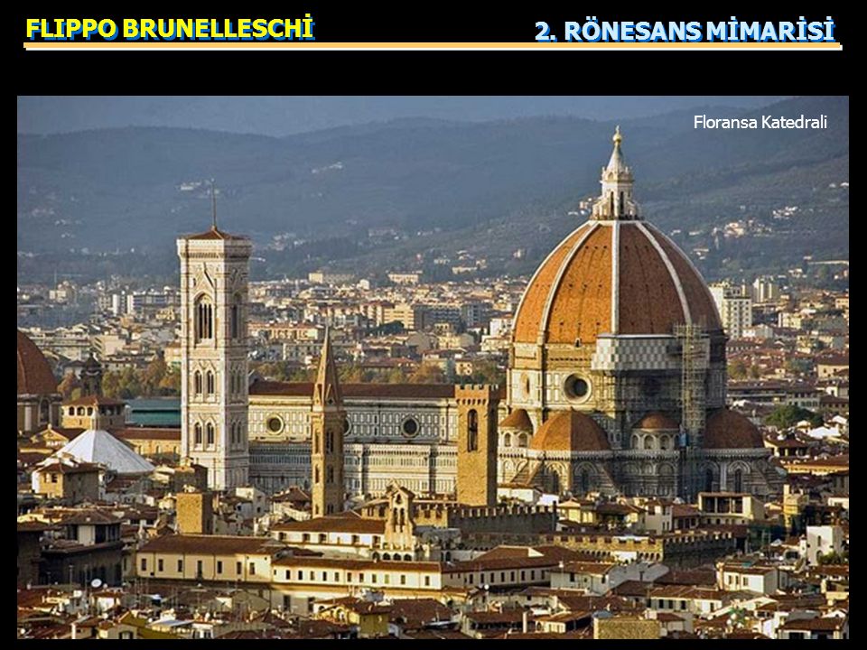 FLIPPO BRUNELLESCHİ 2. RÖNESANS MİMARİSİ Floransa Katedrali