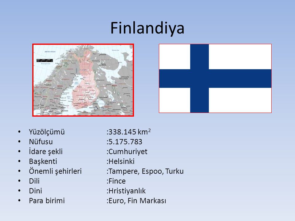 Finlandiya Yüzölçümü : km2 Nüfusu :