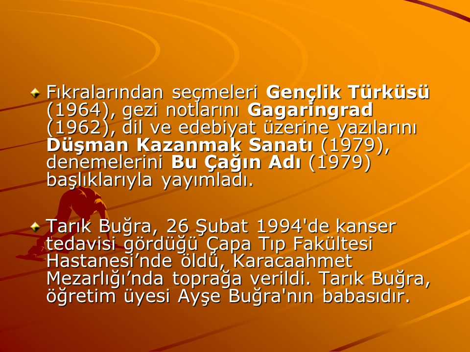 Fıkralarından seçmeleri Gençlik Türküsü (1964), gezi notlarını Gagaringrad (1962), dil ve edebiyat üzerine yazılarını Düşman Kazanmak Sanatı (1979), denemelerini Bu Çağın Adı (1979) başlıklarıyla yayımladı.