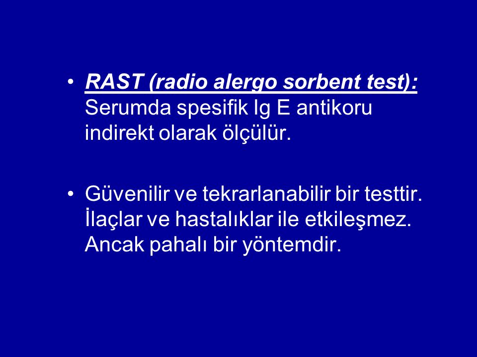 RAST (radio alergo sorbent test): Serumda spesifik Ig E antikoru indirekt olarak ölçülür.