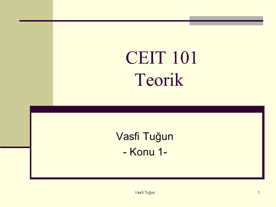 CEIT 101 Teorik Vasfi Tuğun - Konu 1- Vasfi Tuğun