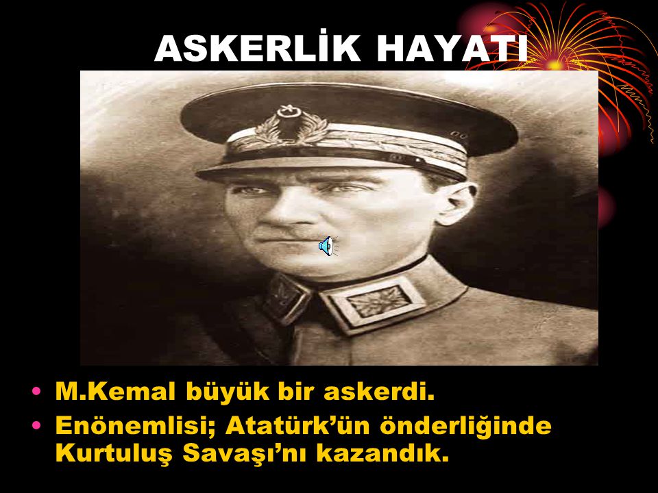 ASKERLİK HAYATI M.Kemal büyük bir askerdi.