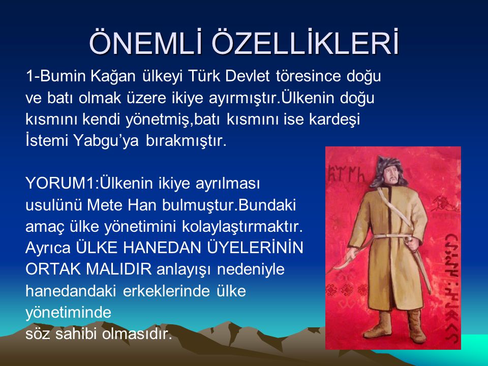 ÖNEMLİ ÖZELLİKLERİ 1-Bumin Kağan ülkeyi Türk Devlet töresince doğu