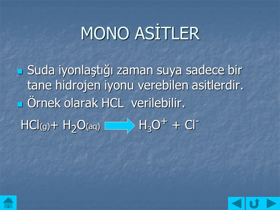 MONO ASİTLER Suda iyonlaştığı zaman suya sadece bir tane hidrojen iyonu verebilen asitlerdir. Örnek olarak HCL verilebilir.