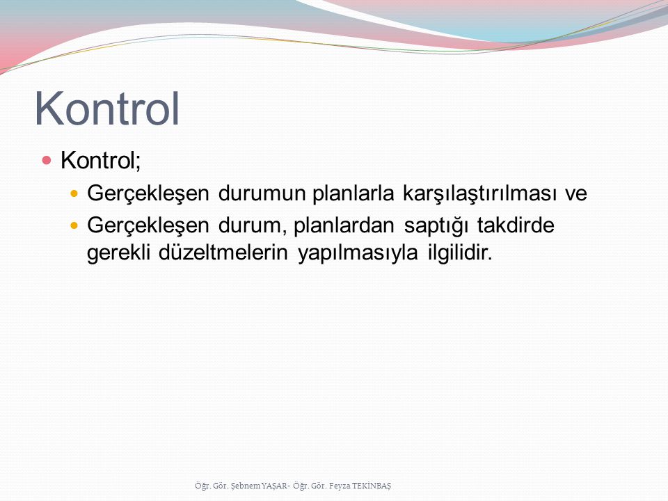 Kontrol Kontrol; Gerçekleşen durumun planlarla karşılaştırılması ve