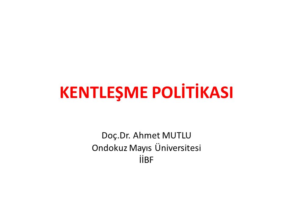 Doç.Dr. Ahmet MUTLU Ondokuz Mayıs Üniversitesi İİBF