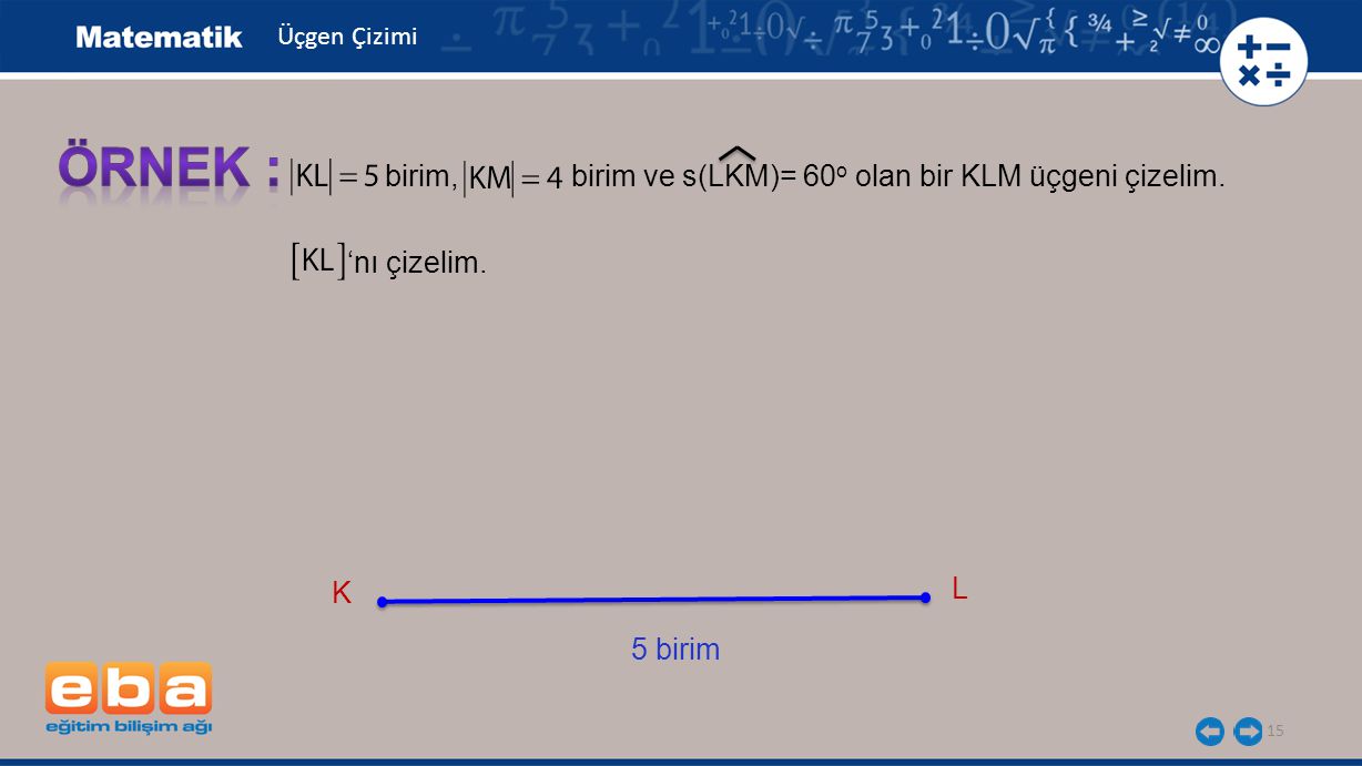 ÖRNEK : birim, birim ve s(LKM)= 60o olan bir KLM üçgeni çizelim.