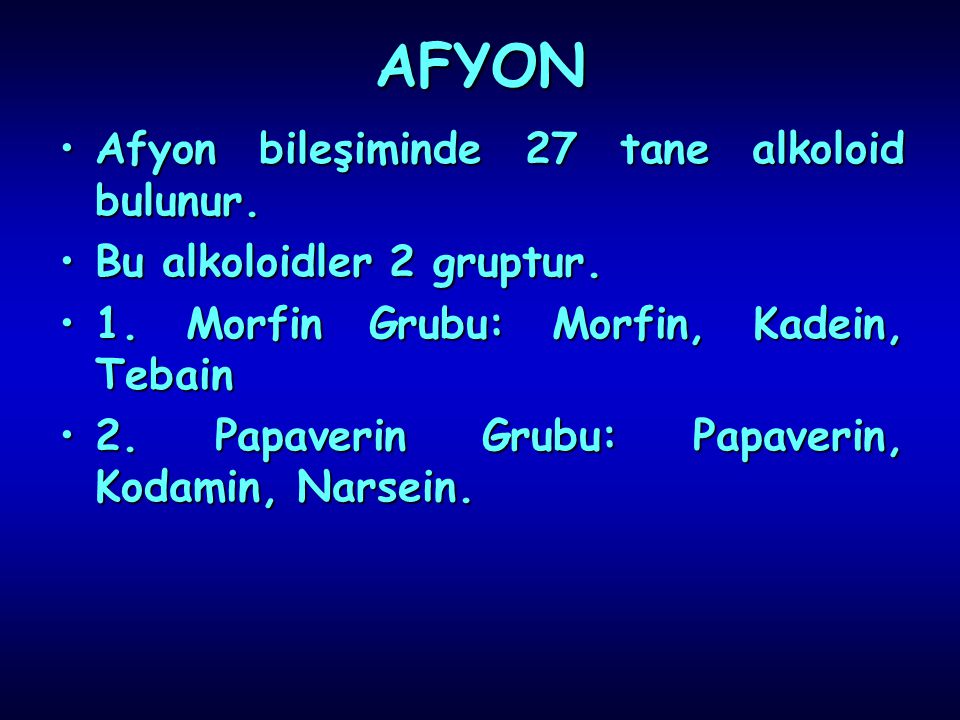 AFYON Afyon bileşiminde 27 tane alkoloid bulunur.