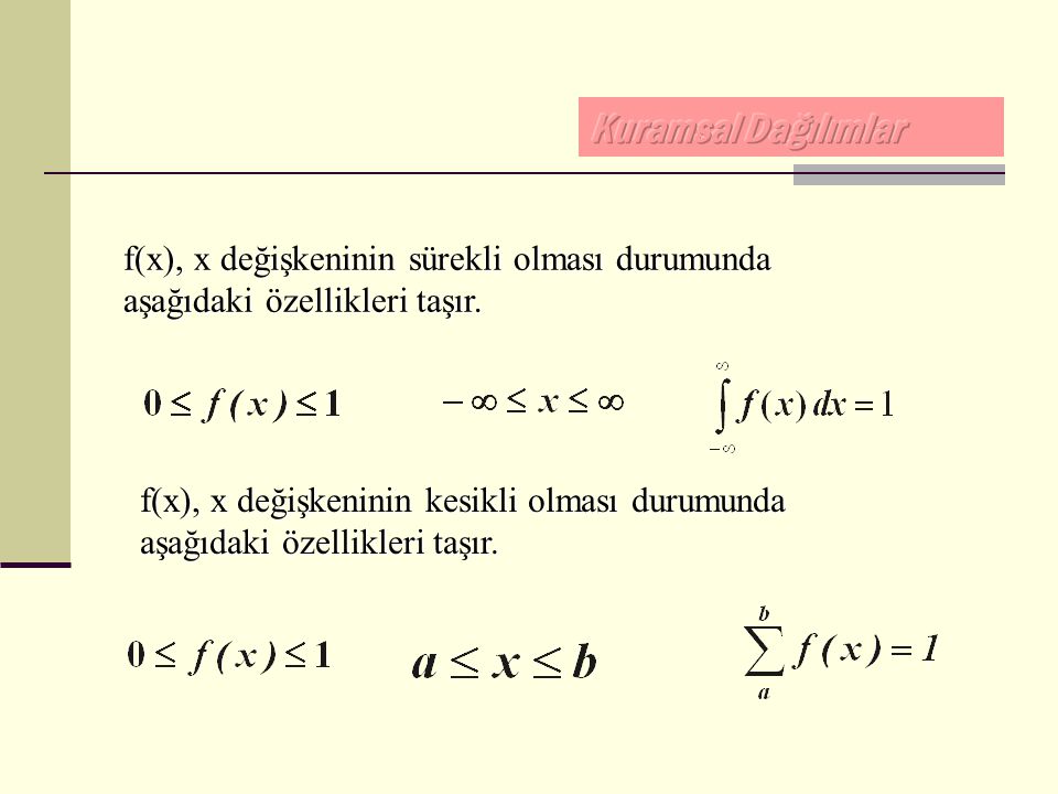 Kuramsal Dağılımlar f(x), x değişkeninin sürekli olması durumunda aşağıdaki özellikleri taşır.