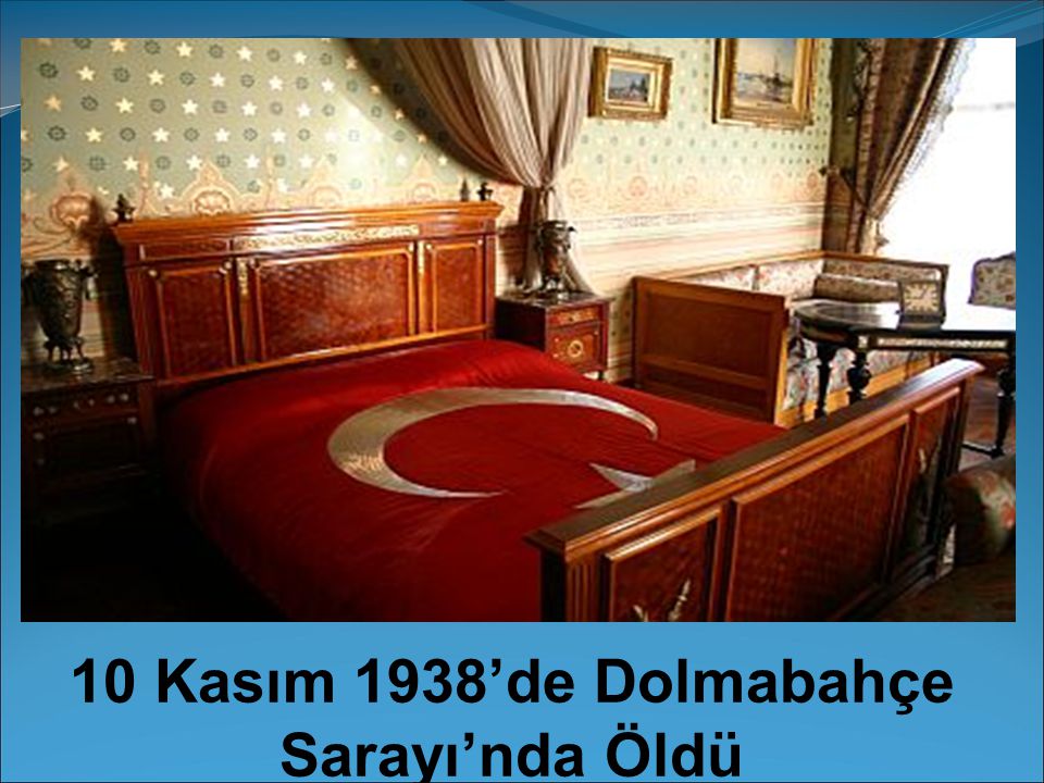 10 Kasım 1938’de Dolmabahçe Sarayı’nda Öldü