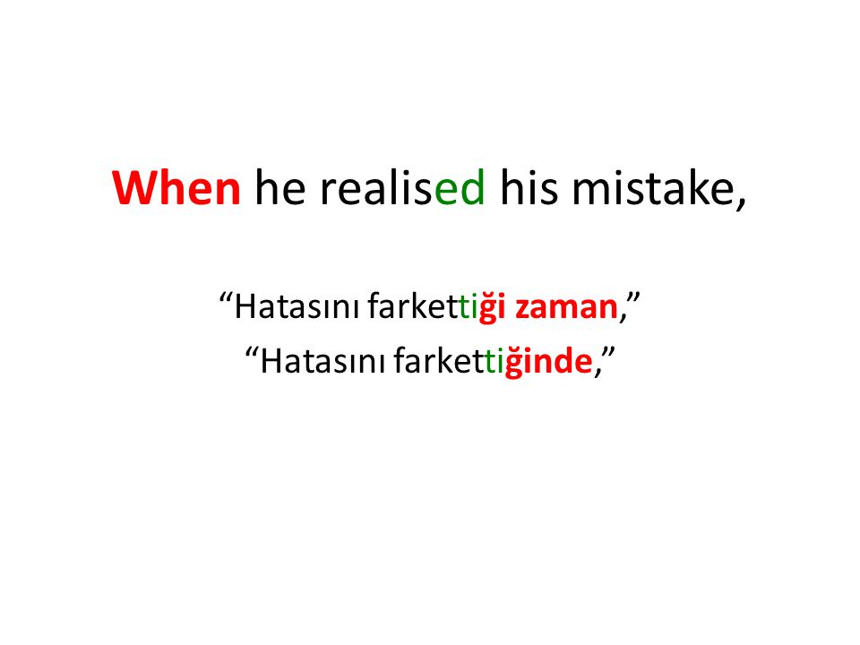 When he realised his mistake,