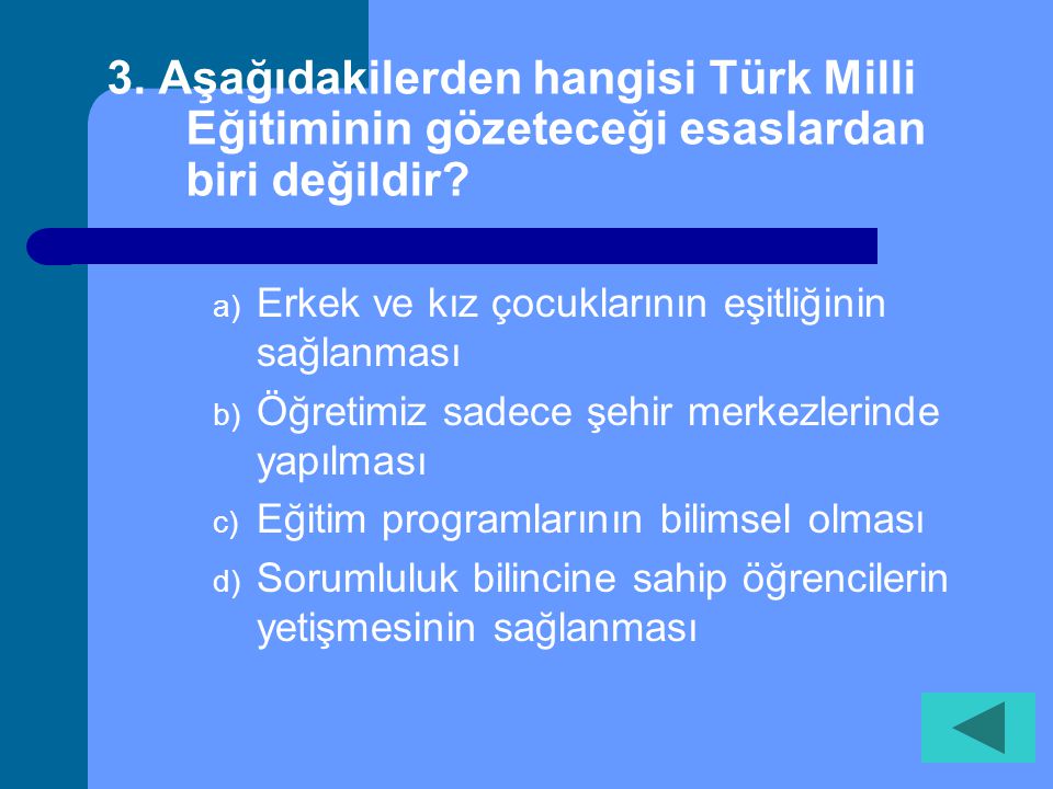 3. Aşağıdakilerden hangisi Türk Milli Eğitiminin gözeteceği esaslardan biri değildir