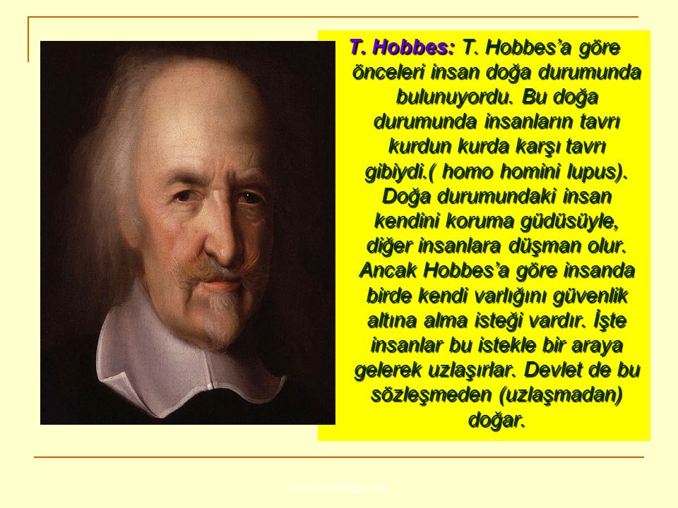 T. Hobbes: T. Hobbes’a göre önceleri insan doğa durumunda bulunuyordu