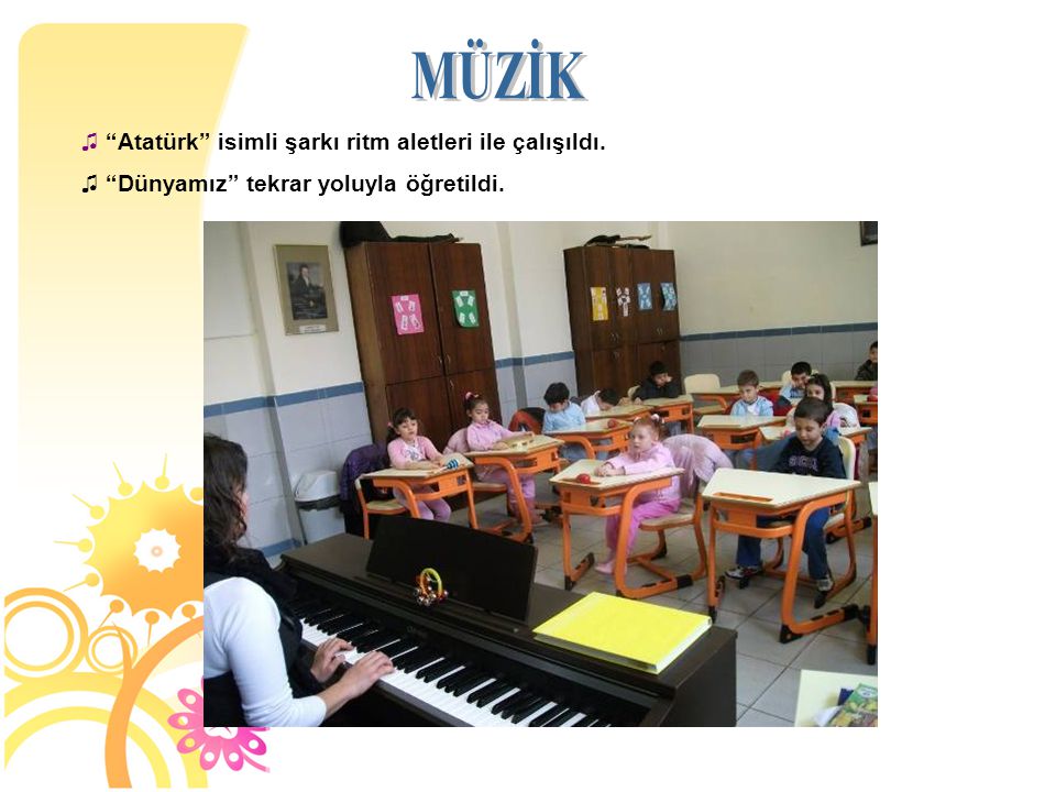 MÜZİK Atatürk isimli şarkı ritm aletleri ile çalışıldı.