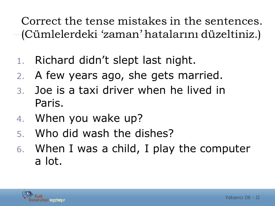 Correct the tense mistakes in the sentences