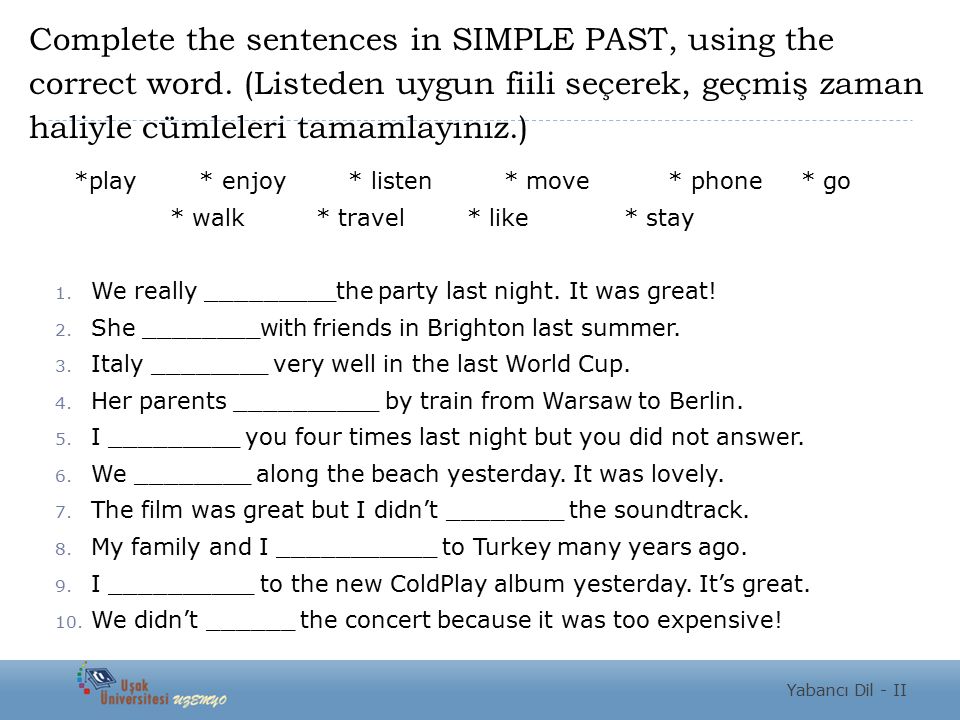 Complete the sentences in SIMPLE PAST, using the correct word