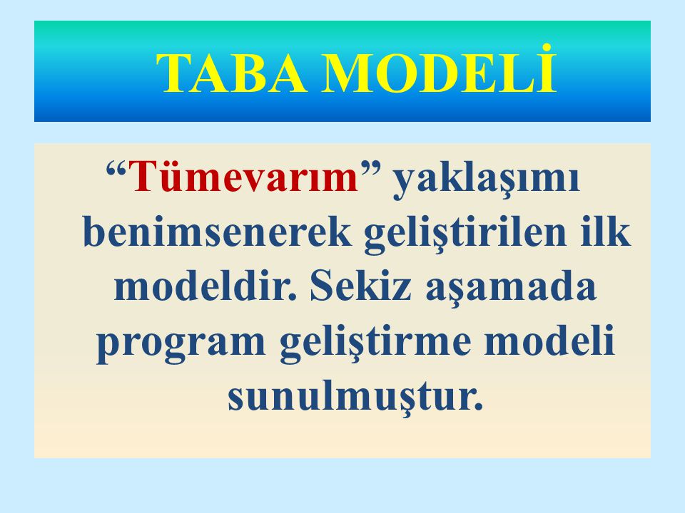 TABA MODELİ Tümevarım yaklaşımı benimsenerek geliştirilen ilk modeldir.