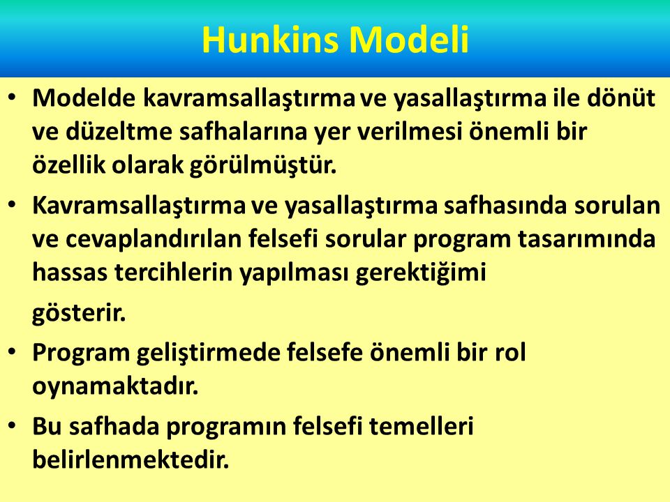 Hunkins Modeli Modelde kavramsallaştırma ve yasallaştırma ile dönüt ve düzeltme safhalarına yer verilmesi önemli bir özellik olarak görülmüştür.