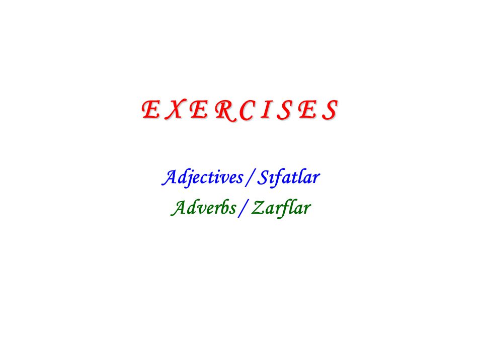 Adjectives / Sıfatlar Adverbs / Zarflar