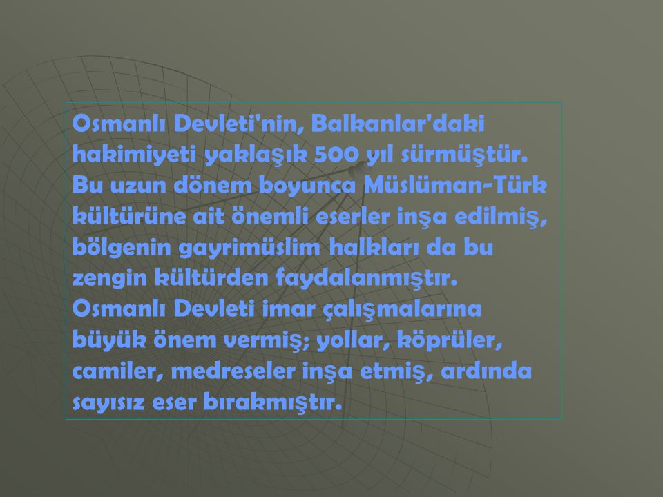 Osmanlı Devleti nin, Balkanlar daki hakimiyeti yaklaşık 500 yıl sürmüştür.