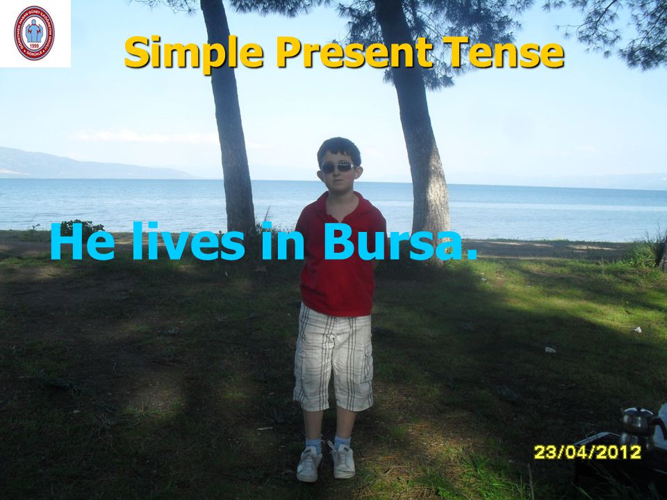 Simple Present Tense He lives in Bursa.